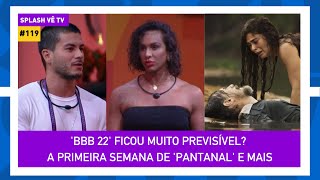 O BBB 22 já tem um campeão E mais a primeira semana de Pantanal  Splash Vê TV 119 050422 [upl. by Emawk173]