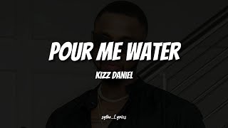 Kizz Daniel  Pour me water Lyrics [upl. by Tezile596]