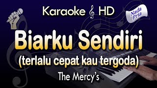 BIARKU SENDIRI Karaoke  THE MERCYS  Terlalu Cepat Kau Tergoda [upl. by Lomax10]