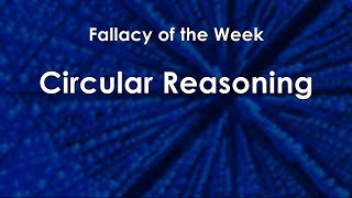 Circular Reasoning Fallacy of the Week [upl. by Nived560]