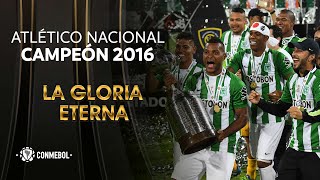 Atlético Nacional de Medellín campeón de la Copa Bridgestone Libertadores de América 2016 Resumen [upl. by Miguelita]