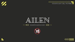 AILEN  Significado del Nombre Ailen 🔞 ¿Que Significa [upl. by Idur]