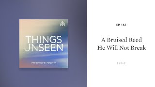 A Bruised Reed He Will Not Break Things Unseen with Sinclair B Ferguson [upl. by Henig]