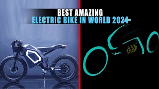 5 Best Amazing Electric Bike in World 2024  Cool EBikes [upl. by Archie]