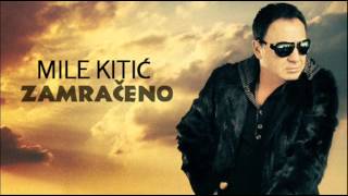 Mile Kitic  Zamraceno  Audio 2011 [upl. by Hands590]