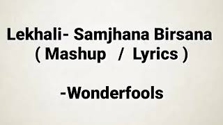 Lyrical lekali  samjhana birsana wonderfools [upl. by Obelia]