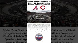 Bristol Motor Speedway to Host MLB Game Between Braves and Reds in 2025 [upl. by Firmin]