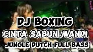 DJ BOXING CINTA SABUN MANDI JUNGLE DUTCH FULL BOXING 2024 [upl. by Iroc]