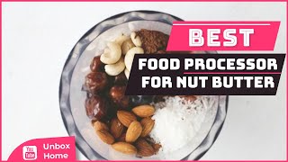 Top 5 Best Food Processor For Nut Butter [upl. by Raffaj832]