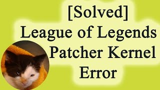 Solved  League of Legends Patcher Kernel Error [upl. by Aliekahs131]