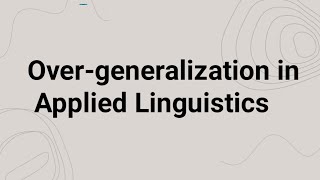 Overgeneralization in Applied Linguistics Overgeneralization in Applied Linguistics [upl. by Enneicul]