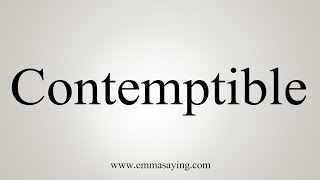 How To Say Contemptible [upl. by Gnad]