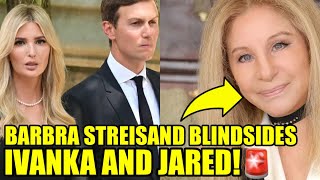 Barbra Streisand Goes Viral EXPOSING Ivanka Trump amp Kushner [upl. by Htebazileharas]