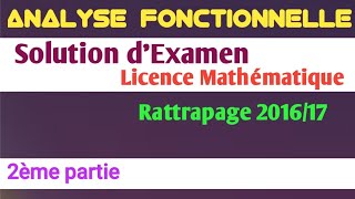 Solution dexamen  Analyse Fonctionnelle  Licence mathématique Rattrapage  201617  2ème partie [upl. by Lamson906]