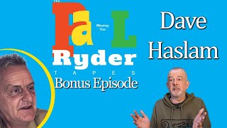 The Paul Ryder Tapes  Bonus Episode 22 Dave Haslam [upl. by Melany522]