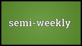 Semiweekly Meaning [upl. by Glory770]