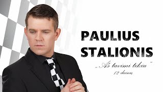 PAULIUS STALIONIS  12 dainų iš CD quotAš tavimi tikiuquot [upl. by Pournaras]