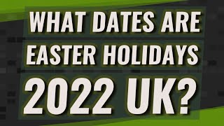 What dates are Easter holidays 2022 UK [upl. by Nazus599]