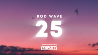 Rod Wave  25 Lyrics [upl. by Adnocahs490]