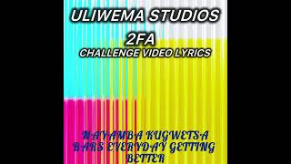 2FA CHALLENGE LYRICS VIDEO BY ULIWEMA STUDIOS [upl. by Romain740]