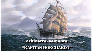 Orkiestra Samanta  quotKapitan Borchardtquot [upl. by Volotta465]