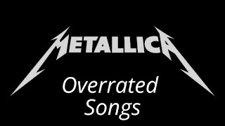 Top 10 Overrated Metallica Songs OVERRATED ≠ BAD [upl. by Ormand]