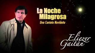 LA NOCHE MILAGROSA  NIGHT OF MIRACLES  ELIEZER ABIUD GAITÁN [upl. by Raul513]