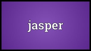 Jasper Meaning [upl. by Aip]