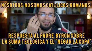 RESPUESTA AL PADRE BYRON SOBRE LA SUMA TEOLOGICA Y SUS RESPUESTAS NO SOMOS CATOLICOS ROMANOS [upl. by Iphigeniah]