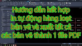 Hướng dẫn kết hợp In tự động hàng loạt bản vẽ và xuất tất cả các bản vẽ thành 1 file PDF [upl. by Oam]