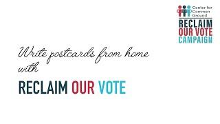 Write Postcards with Reclaim Our Vote  Center for Common Ground [upl. by Eadnus685]