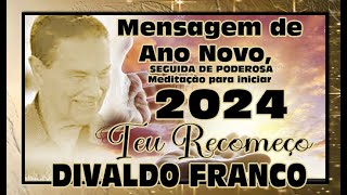 Recomeçar Reflexão Ano Novo 2024  Divaldo Franco em sua voz suave medita teu Recomeço 2024 [upl. by Maryanne]