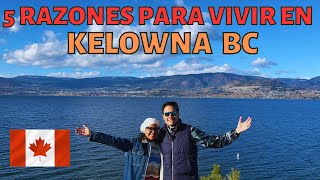 🇨🇦5 razones para vivir en KELOWNA BC La mejor ciudad para emigrar a CANADA en 2023 y 2024 [upl. by Eckardt]