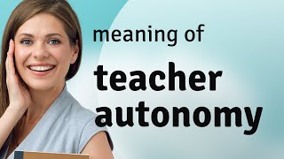 Teacher Autonomy Explained [upl. by Kaia943]