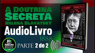 PARTE 2 Áudio Livro A Doutrina Secreta  Helena Blavatsky  PORTUGUÊS  COMPLETO PTBR [upl. by Rayburn]