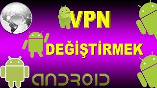 ANDROID TELEFONDA VPN DEĞİŞTİRMEK [upl. by Reham]