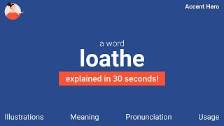 LOATHE  Meaning and Pronunciation [upl. by Ariaj]