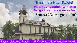 15 III 2024 r – piątek  droga krzyżowa oraz msza święta godz 1700 – Parafia NMPWW w Skawie [upl. by Debee701]