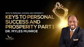 4 Essential Keys For Personal Success amp Prosperity Part 1  Dr Myles Munroe  MunroeGlobalcom [upl. by Zerelda]