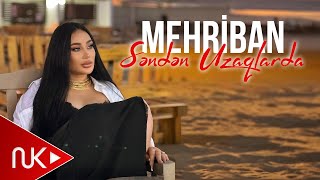 Mehriban  Senden Uzaqlarda 2024 Yeni Klip [upl. by Syramad734]