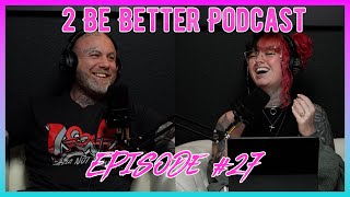 2 Be Better Podcast Episode 27 [upl. by Rossuck267]