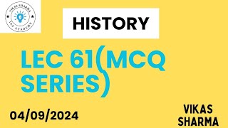 LEC 61 MCQ SERIES । UPSC PRE। HISTORY। 6PM CLASS। VIKAS SHARMA। 04092024 [upl. by Yrellam]