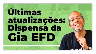 Últimas atualizações Dispensa da Gia EFD [upl. by Lonne]