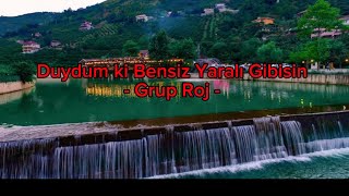 Grup Roj  Duydum ki Bensiz Yaralı Gibisin [upl. by Annabel]