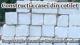 Constructia casei din Cotilet – proprietatile blocurilor din piatra de calcar [upl. by Innor]