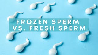 Frozen Sperm vs Fresh Sperm [upl. by Nonnel]