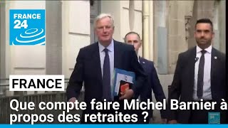 Que compte faire Michel Barnier concernant la réforme des retraites  • FRANCE 24 [upl. by Benildis]