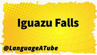 Iguazu Falls Pronunciation ⚡️ How To Pronounce Iguazu Falls [upl. by Flossie]