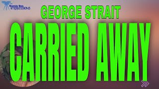 George Strait  Carried Away Lyrics [upl. by Mendie]