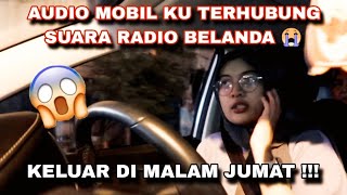 KELUAR DI MALAM JUMAT  AUDIO MOBIL KU ADA SUARA MUSIK BELANDA 😱 [upl. by Eitsud]